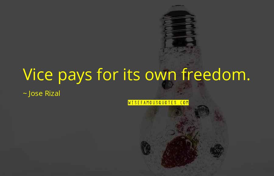 Portions Synonym Quotes By Jose Rizal: Vice pays for its own freedom. Portions Synonym Quotes By Jose Rizal: Vice pays for its own freedom.
