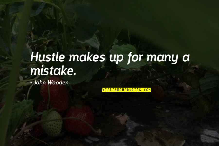 Portishead Albums Quotes By John Wooden: Hustle makes up for many a mistake.