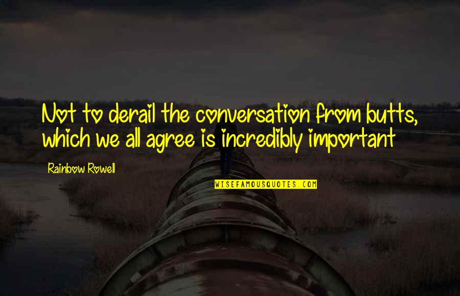 Portiuncula Pronunciation Quotes By Rainbow Rowell: Not to derail the conversation from butts, which Portiuncula Pronunciation Quotes By Rainbow Rowell: Not to derail the conversation from butts, which