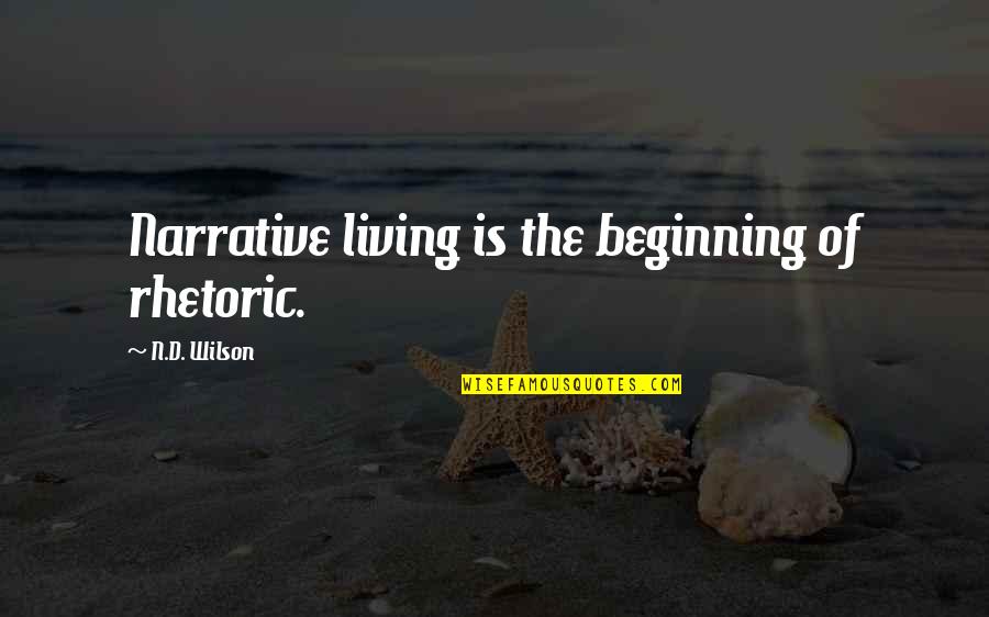 Portlanders For Parks Quotes By N.D. Wilson: Narrative living is the beginning of rhetoric. Portlanders For Parks Quotes By N.D. Wilson: Narrative living is the beginning of rhetoric.