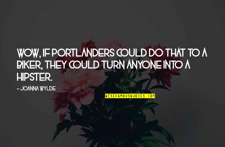 Portlanders Quotes By Joanna Wylde: Wow, if Portlanders could do that to a