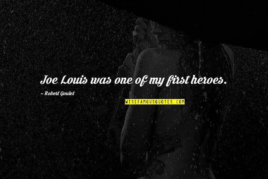 Portlandia Birthday Loan Quotes By Robert Goulet: Joe Louis was one of my first heroes.