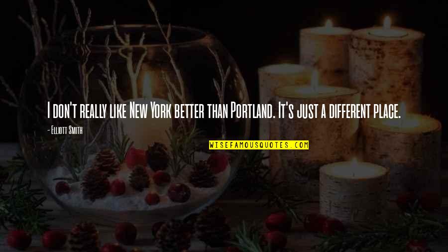 Portland's Quotes By Elliott Smith: I don't really like New York better than