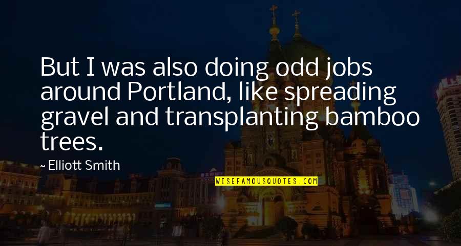 Portland's Quotes By Elliott Smith: But I was also doing odd jobs around