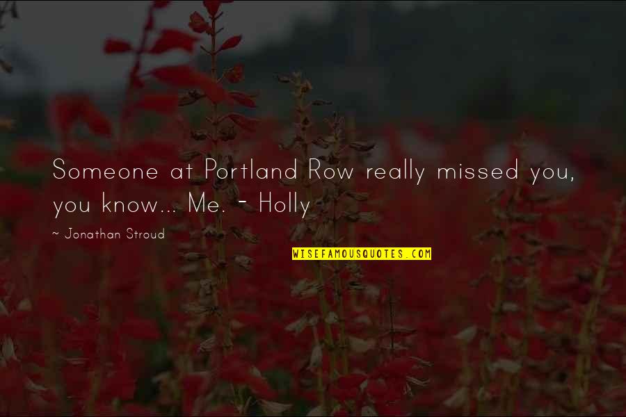 Portland's Quotes By Jonathan Stroud: Someone at Portland Row really missed you, you