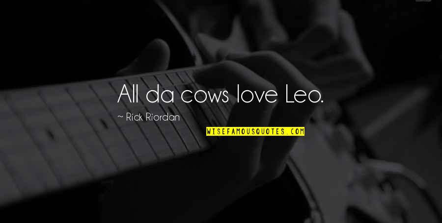 Portly In A Sentence Quotes By Rick Riordan: All da cows love Leo.