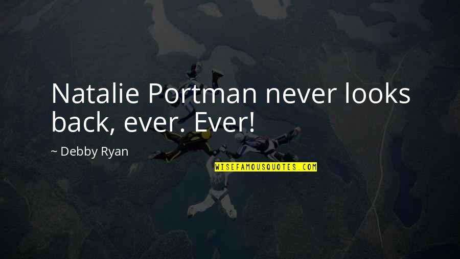 Portman Quotes By Debby Ryan: Natalie Portman never looks back, ever. Ever!