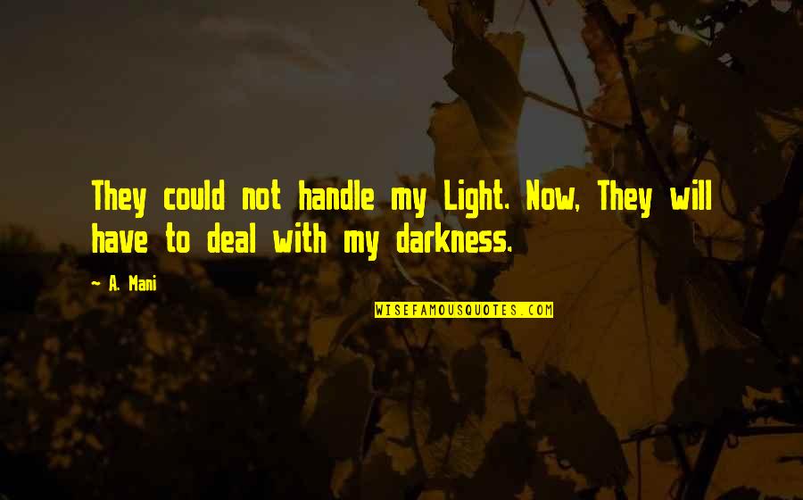 Portmans Augusta Quotes By A. Mani: They could not handle my Light. Now, They