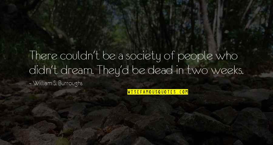 Portmans Augusta Quotes By William S. Burroughs: There couldn't be a society of people who