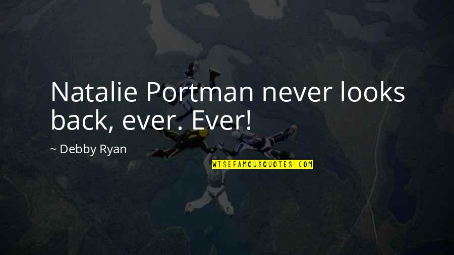 Portman's Quotes By Debby Ryan: Natalie Portman never looks back, ever. Ever!