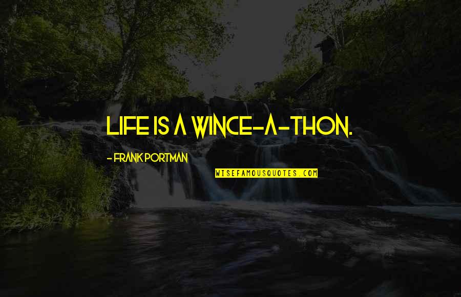 Portman's Quotes By Frank Portman: Life is a wince-a-thon.