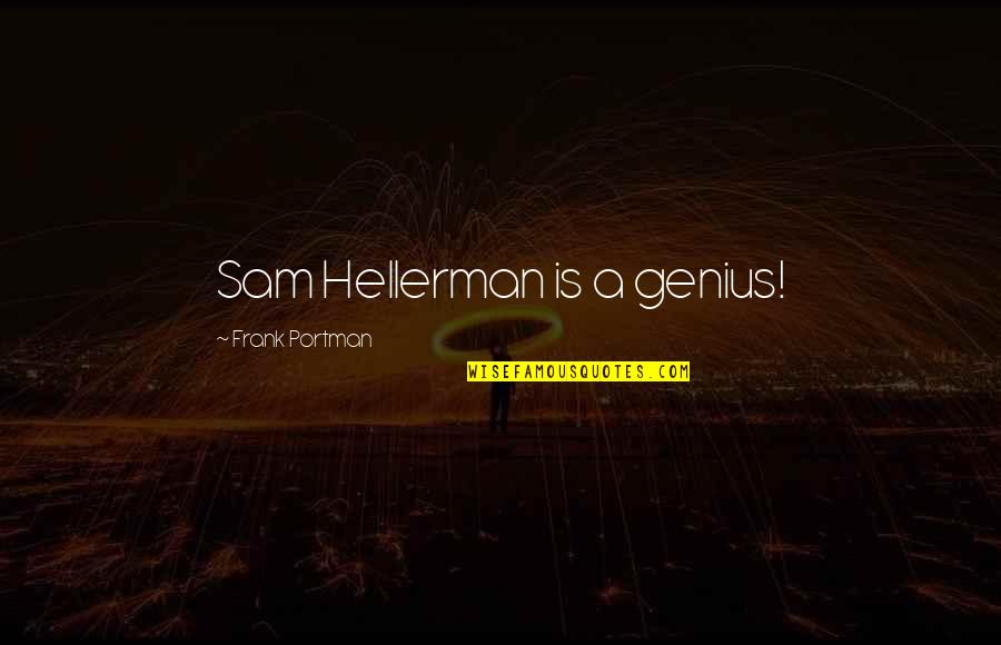 Portman's Quotes By Frank Portman: Sam Hellerman is a genius!