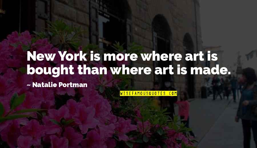 Portman's Quotes By Natalie Portman: New York is more where art is bought