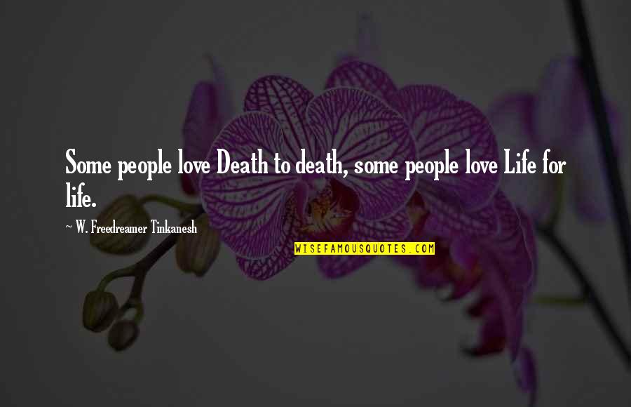 Portmanteaus Words Quotes By W. Freedreamer Tinkanesh: Some people love Death to death, some people