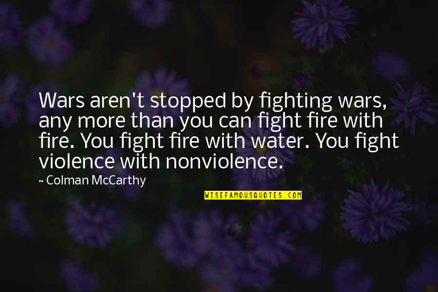 Portmarnock Beach Quotes By Colman McCarthy: Wars aren't stopped by fighting wars, any more Portmarnock Beach Quotes By Colman McCarthy: Wars aren't stopped by fighting wars, any more