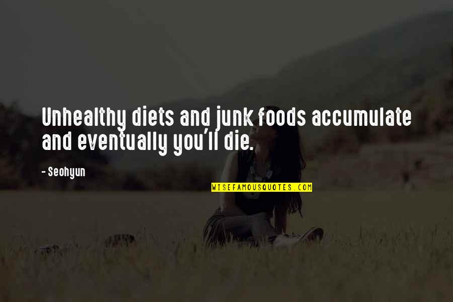 Portmarnock Beach Quotes By Seohyun: Unhealthy diets and junk foods accumulate and eventually