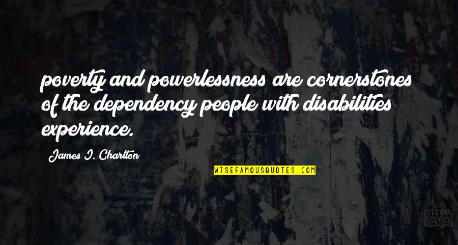 Portmaster Stone Quotes By James I. Charlton: poverty and powerlessness are cornerstones of the dependency