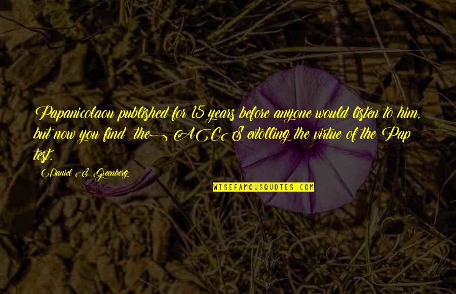 Portner Shure Quotes By Daniel S. Greenberg: Papanicolaou published for 15 years before anyone would