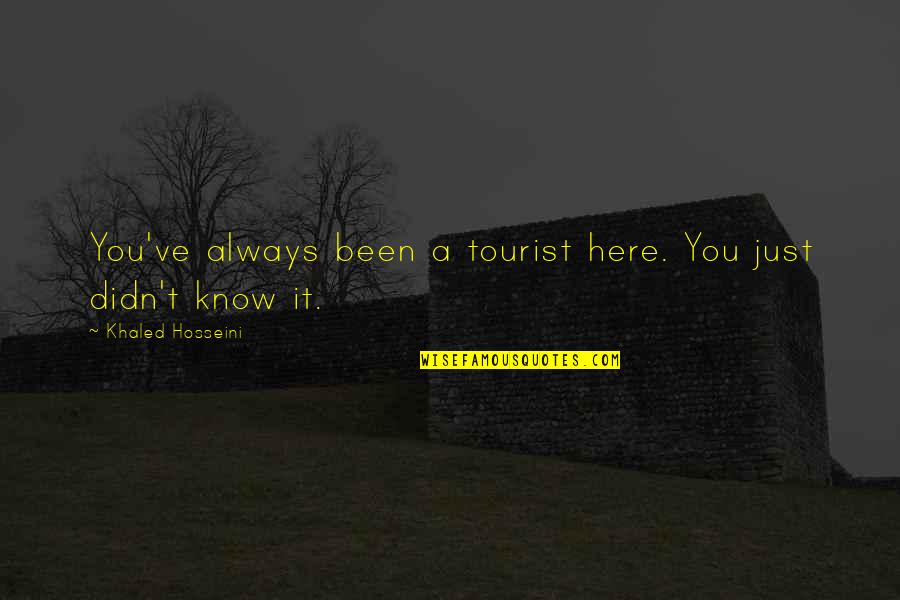 Portnik Leta 2020 Quotes By Khaled Hosseini: You've always been a tourist here. You just Portnik Leta 2020 Quotes By Khaled Hosseini: You've always been a tourist here. You just