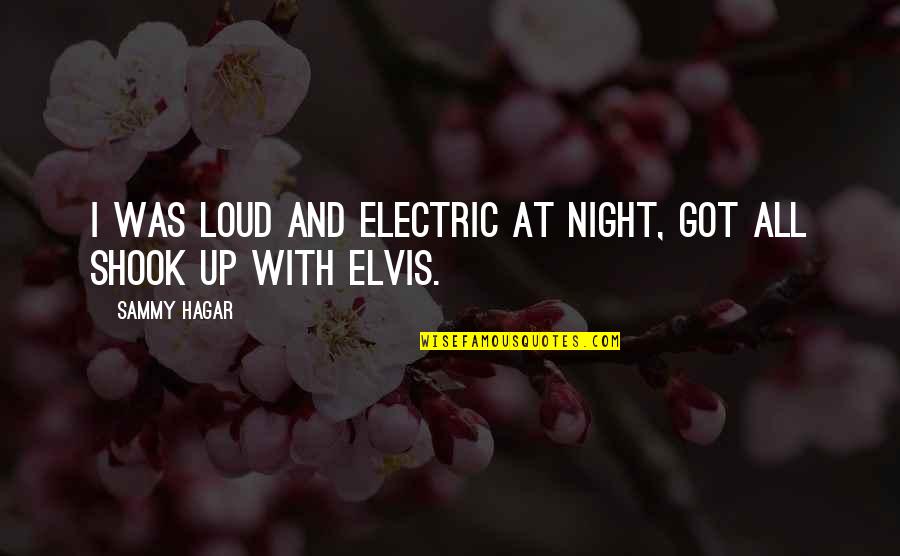 Portnoi Si Quotes By Sammy Hagar: I was loud and electric at night, got