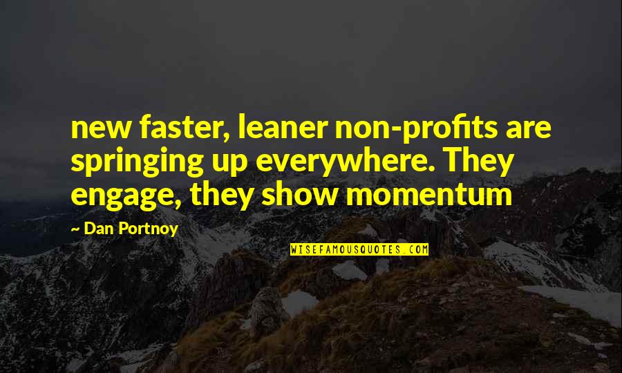 Portnoy Quotes By Dan Portnoy: new faster, leaner non-profits are springing up everywhere.