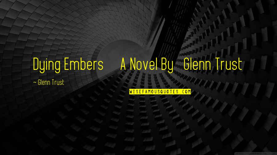 Portnoy's Complaint Quotes By Glenn Trust: Dying Embers A Novel By Glenn Trust