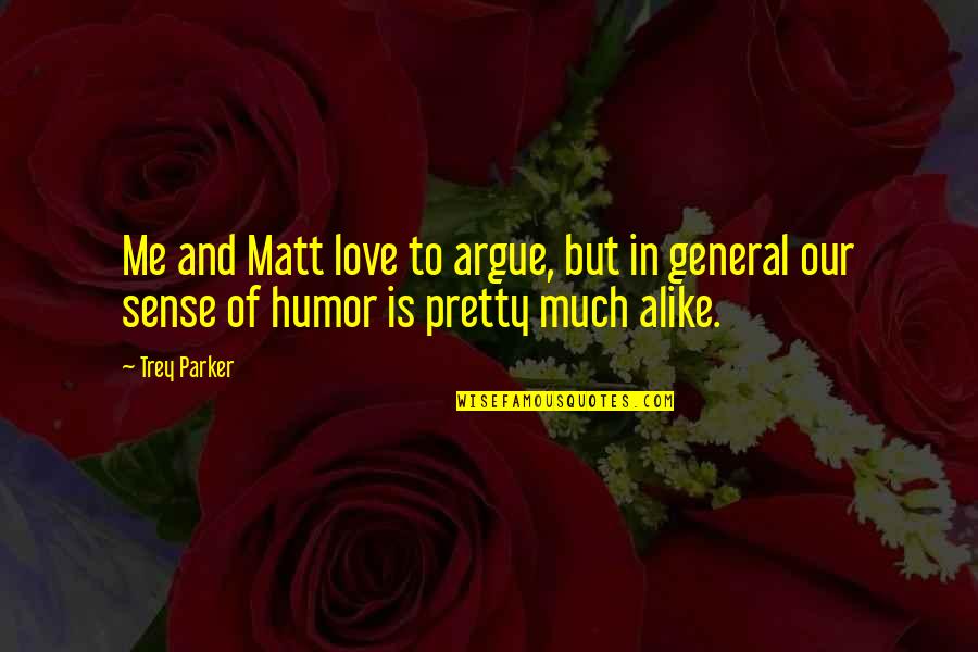 Porto Portugal Quotes By Trey Parker: Me and Matt love to argue, but in