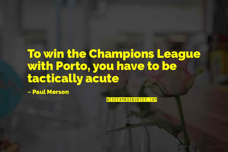 Porto Quotes By Paul Merson: To win the Champions League with Porto, you