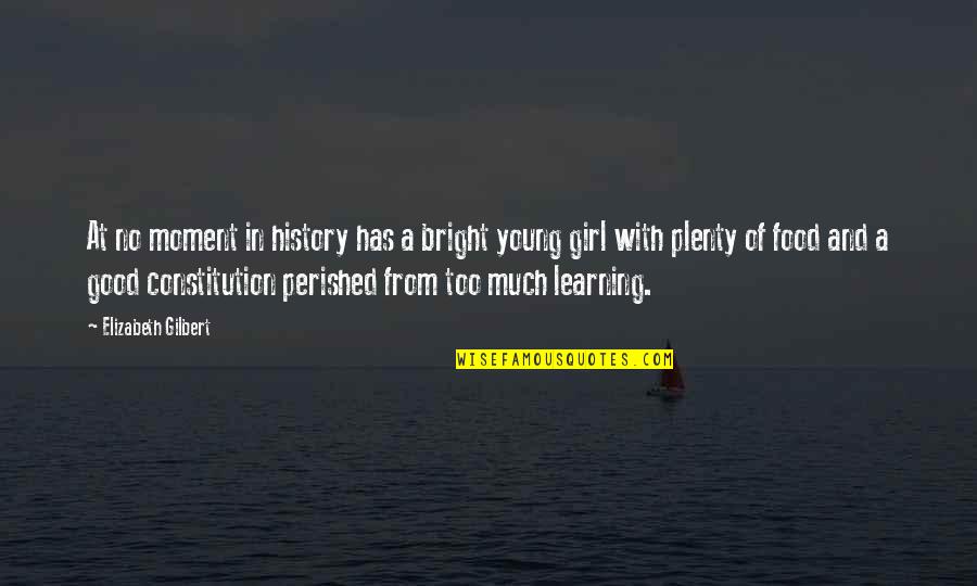 Portocale Restaurant Quotes By Elizabeth Gilbert: At no moment in history has a bright Portocale Restaurant Quotes By Elizabeth Gilbert: At no moment in history has a bright