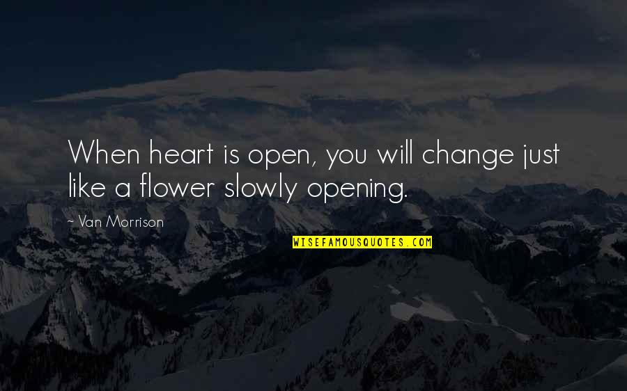Portocarrero Paintings Quotes By Van Morrison: When heart is open, you will change just