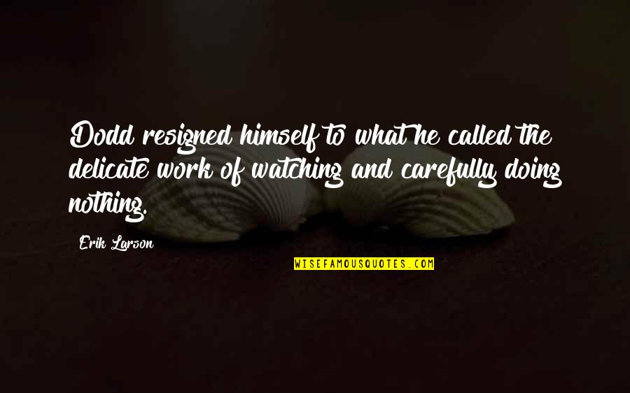 Portos Cake Quotes By Erik Larson: Dodd resigned himself to what he called the