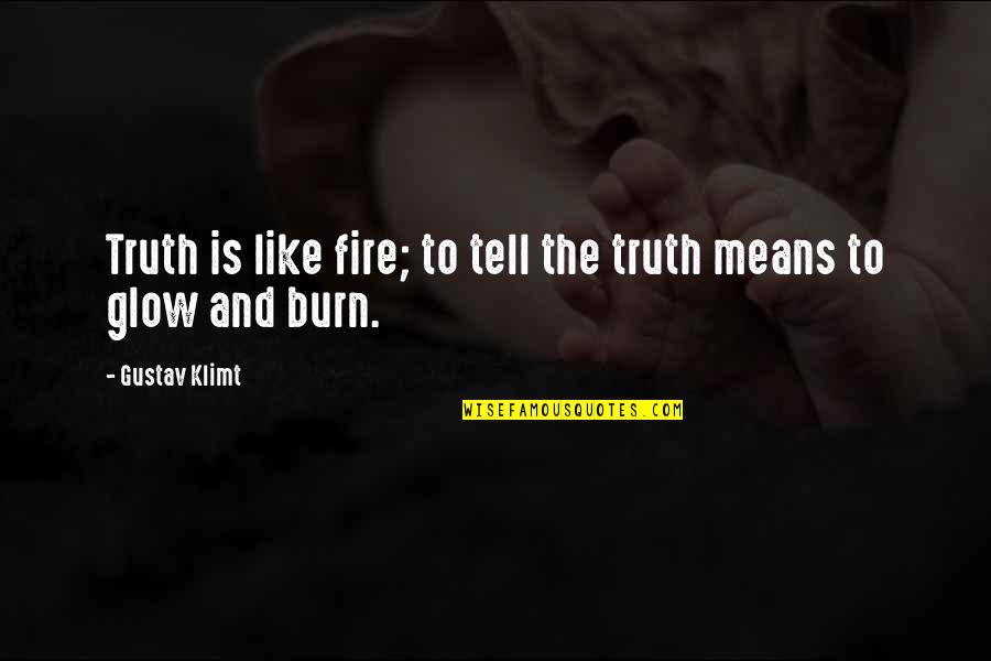 Portrait Of Adele Bloch Bauer Quotes By Gustav Klimt: Truth is like fire; to tell the truth