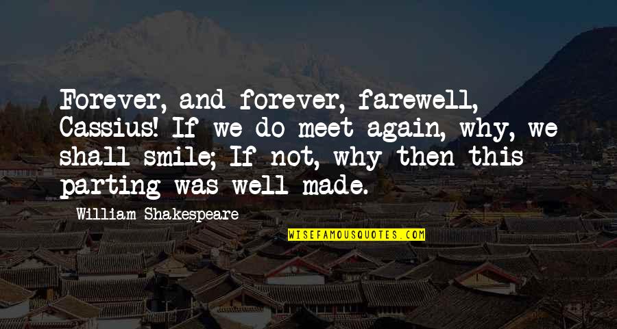 Portrait Of The Artist As A Young Man Chapter 5 Quotes By William Shakespeare: Forever, and forever, farewell, Cassius! If we do Portrait Of The Artist As A Young Man Chapter 5 Quotes By William Shakespeare: Forever, and forever, farewell, Cassius! If we do
