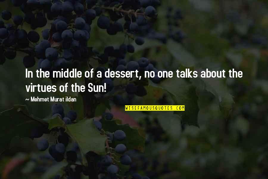 Portrait Sculpture Quotes By Mehmet Murat Ildan: In the middle of a dessert, no one