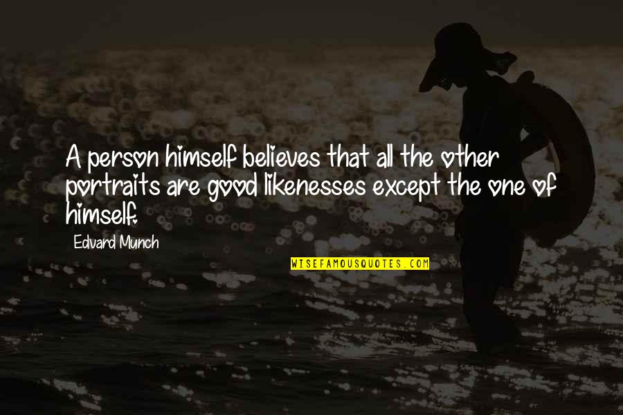 Portraits Quotes By Edvard Munch: A person himself believes that all the other