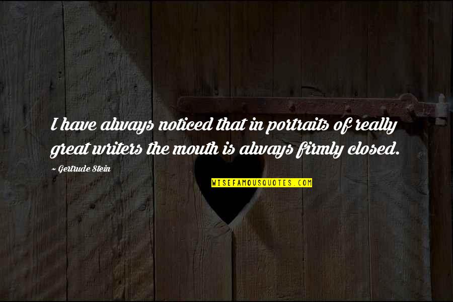 Portraits Quotes By Gertrude Stein: I have always noticed that in portraits of