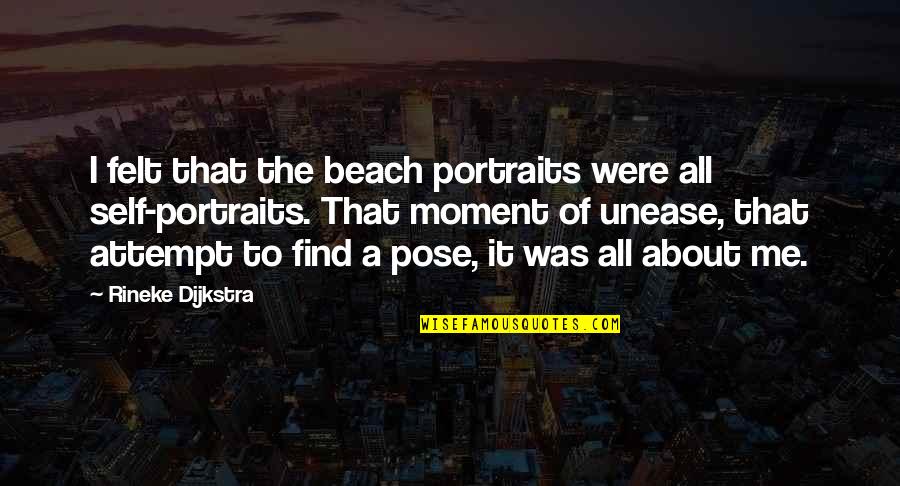 Portraits Quotes By Rineke Dijkstra: I felt that the beach portraits were all