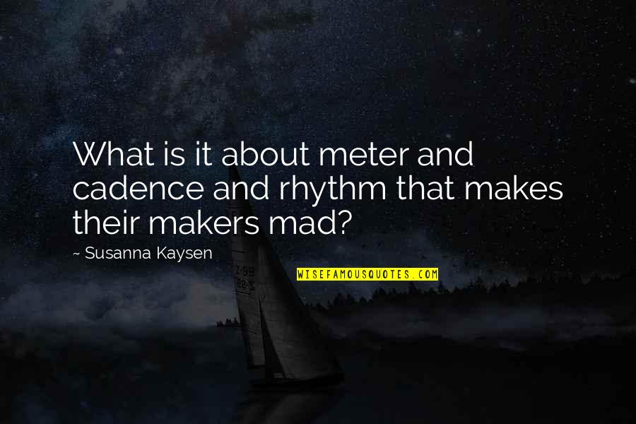 Portraiture Photography Quotes By Susanna Kaysen: What is it about meter and cadence and