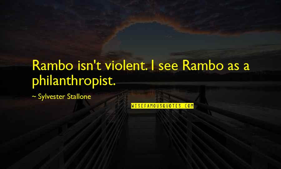 Portraiture Photography Quotes By Sylvester Stallone: Rambo isn't violent. I see Rambo as a