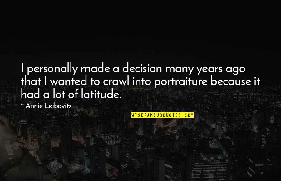 Portraiture Quotes By Annie Leibovitz: I personally made a decision many years ago
