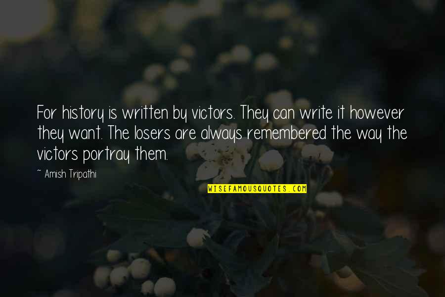 Portray Quotes By Amish Tripathi: For history is written by victors. They can