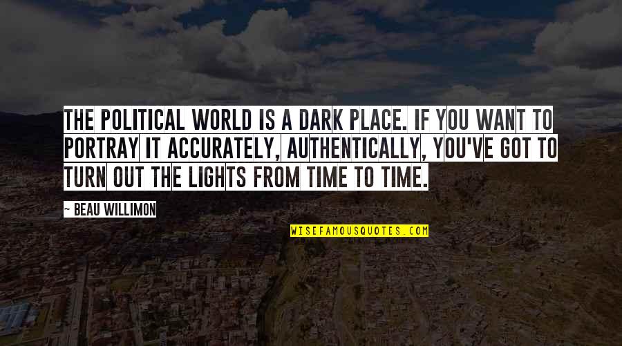 Portray Quotes By Beau Willimon: The political world is a dark place. If Portray Quotes By Beau Willimon: The political world is a dark place. If