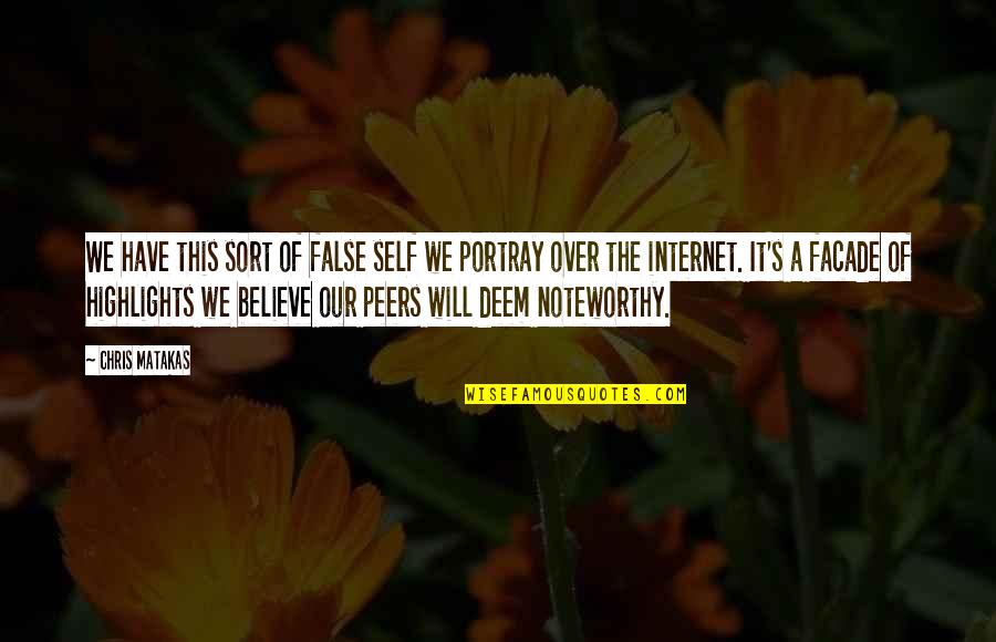 Portray Quotes By Chris Matakas: We have this sort of false self we Portray Quotes By Chris Matakas: We have this sort of false self we