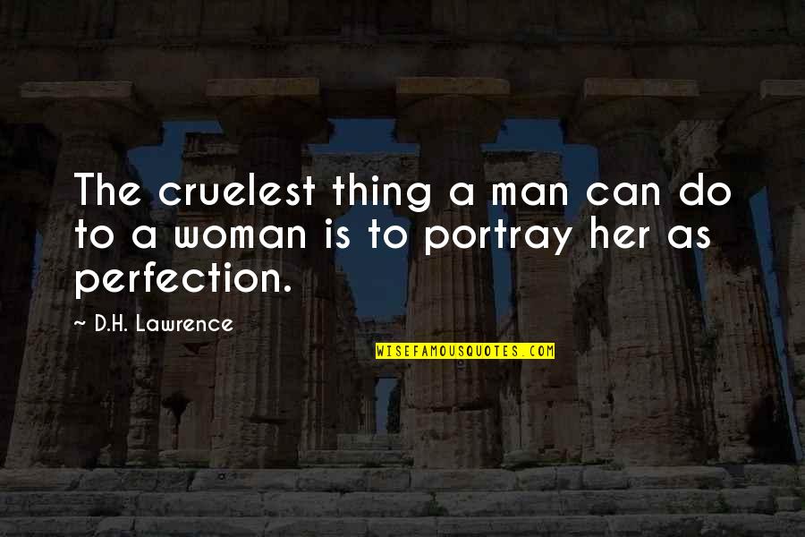 Portray Quotes By D.H. Lawrence: The cruelest thing a man can do to