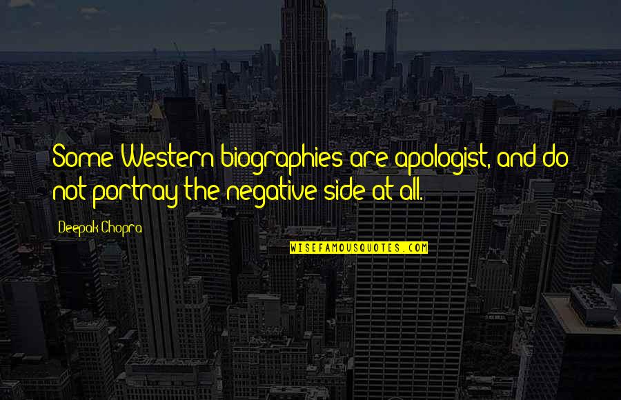 Portray Quotes By Deepak Chopra: Some Western biographies are apologist, and do not Portray Quotes By Deepak Chopra: Some Western biographies are apologist, and do not