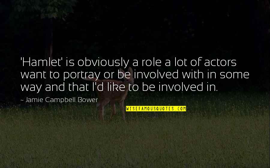 Portray Quotes By Jamie Campbell Bower: 'Hamlet' is obviously a role a lot of Portray Quotes By Jamie Campbell Bower: 'Hamlet' is obviously a role a lot of