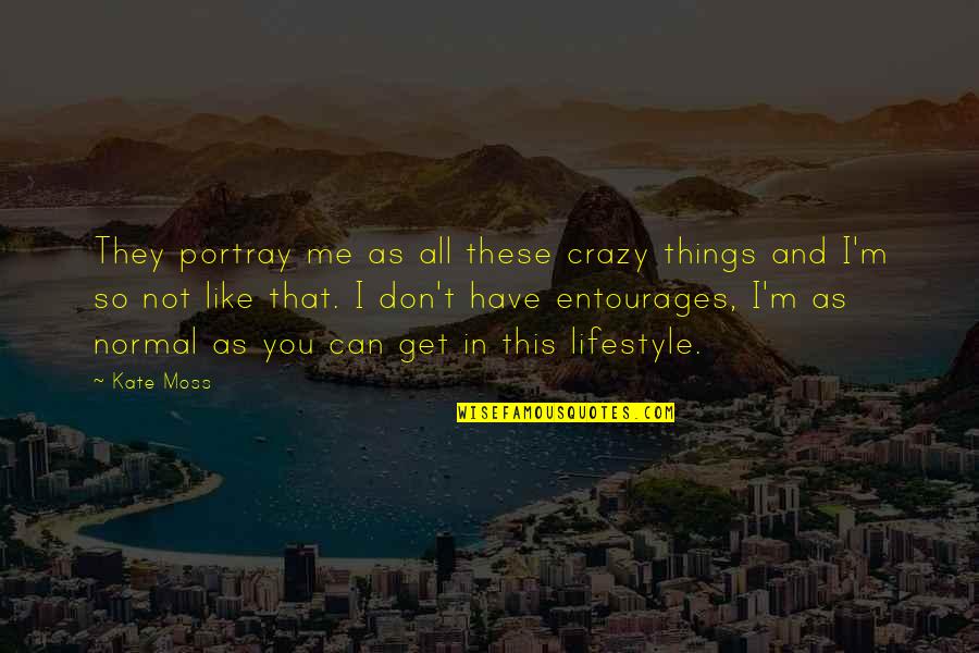 Portray Quotes By Kate Moss: They portray me as all these crazy things Portray Quotes By Kate Moss: They portray me as all these crazy things