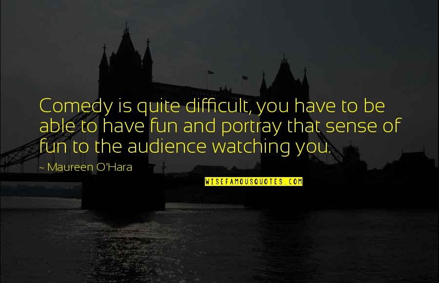 Portray Quotes By Maureen O'Hara: Comedy is quite difficult, you have to be Portray Quotes By Maureen O'Hara: Comedy is quite difficult, you have to be