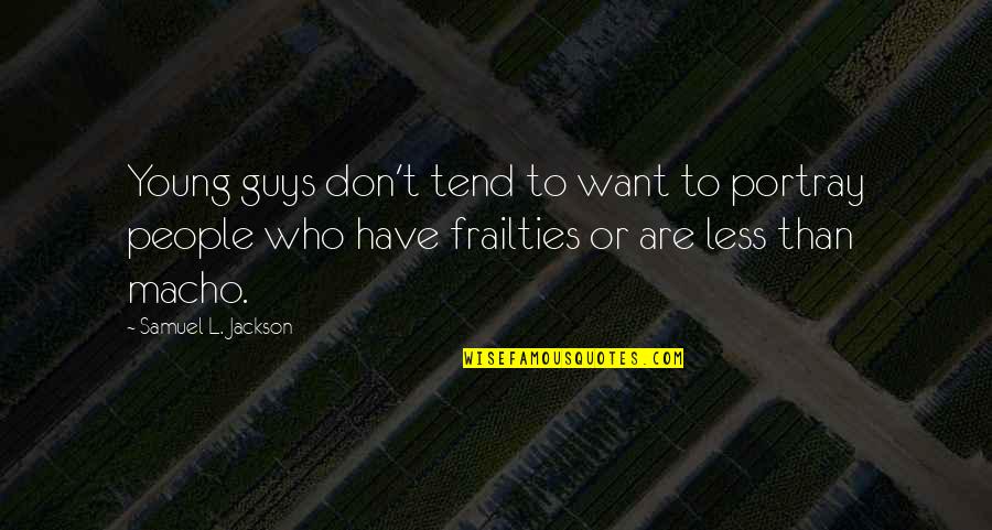 Portray Quotes By Samuel L. Jackson: Young guys don't tend to want to portray Portray Quotes By Samuel L. Jackson: Young guys don't tend to want to portray