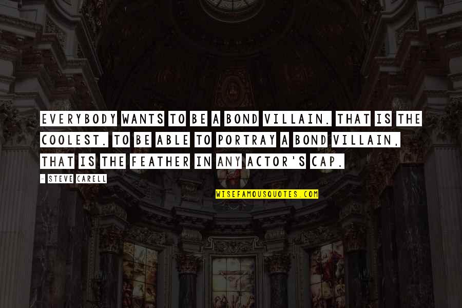 Portray Quotes By Steve Carell: Everybody wants to be a Bond villain. That Portray Quotes By Steve Carell: Everybody wants to be a Bond villain. That